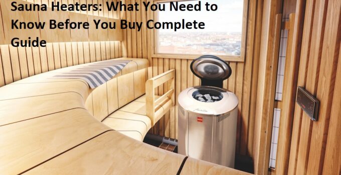 Sauna Heaters: What You Need to Know Before You Buy Complete Guide