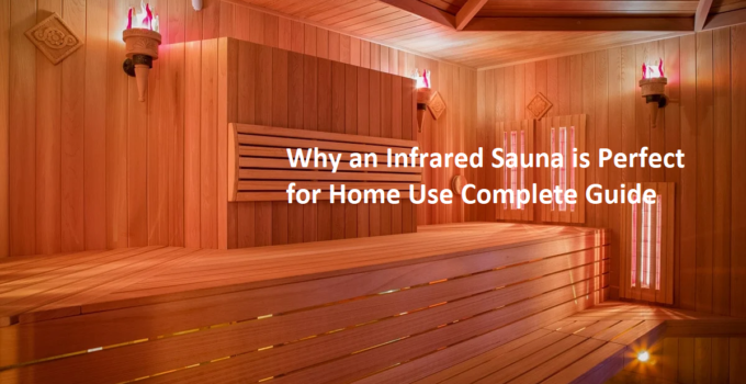 Why an Infrared Sauna is Perfect for Home Use Complete Guide
